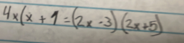 4x(x+1=(2x-3)(2x+5)