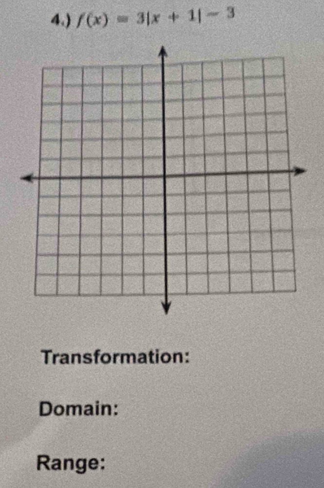 4.) f(x)=3|x+1|-3
Transformation: 
Domain: 
Range: