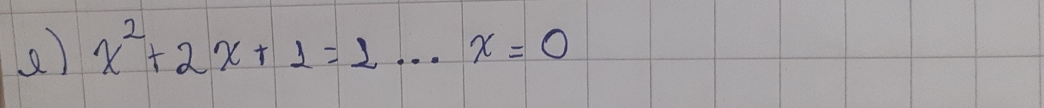 () x^2+2x+1=2...x=0 _