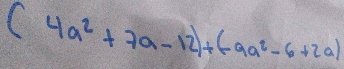 (4a^2+7a-12)+(-9a^2-6+2a)