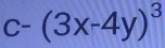 c-(3x-4y)^3