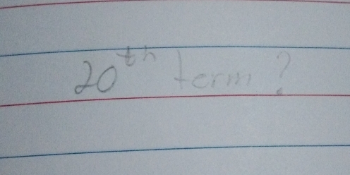 20^(th) term?