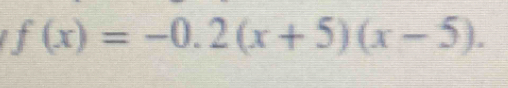 f(x)=-0.2(x+5)(x-5).