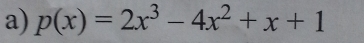 p(x)=2x^3-4x^2+x+1