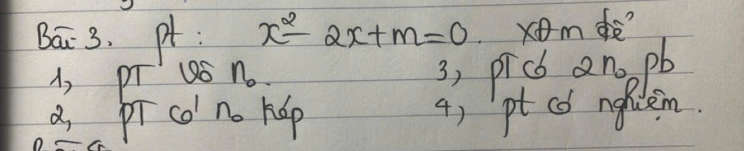 Bai 3. pt x^2-2x+m=0 xom 
, pí o n_0
3, picb anopb 
a pr co' no hep 4) pt Có nghiem