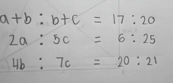 a+b:b+c=17:20
2a:5c=6:25
4b:7c=20:21