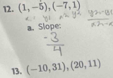 (1,-5),(-7,1)
a. Slope: 
13. (-10,31),(20,11)