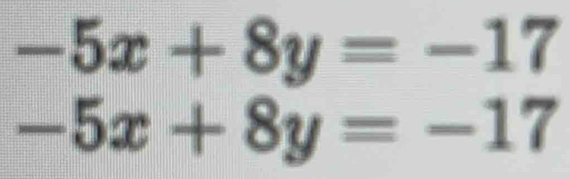 -5x+8y=-17
-5x+8y=-17