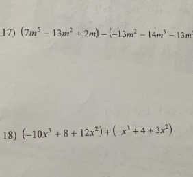 (7m^5-13m^2+2m)-(-13m^2-14m^3-13m^3
18) (-10x^3+8+12x^2)+(-x^3+4+3x^2)