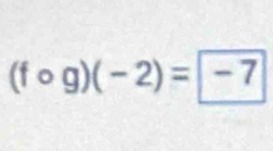 (fcirc g)(-2)=-7