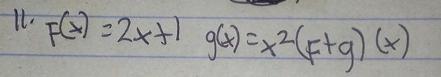 It. F(x)=2x+1 g(x)=x^2(F+g)(x)