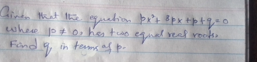 Solved: Ginen that the equation px^2+3px+p+q=0 where p!= 0 hes two ...