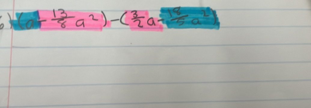 (a+ 13/8 a^2)-( 3/2 a- 8/5 a^2)