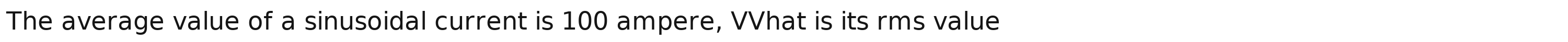 The average value of a sinusoidal current is 100 ampere, VVhat is its rms value