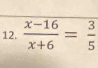  (x-16)/x+6 = 3/5 