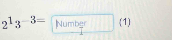 2^13^(-3=) Number (1)