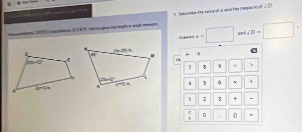 Detormine the value of 2; and the measure of ∠ D.
pitiaions A EN , ine he guan wie length or angle ressure.
Answers. x^(th) □ a? 1.2D=□ ·
7 8 9 < >
4 6 x +
1 2 3 + 、
 x/y  0 、 0 z