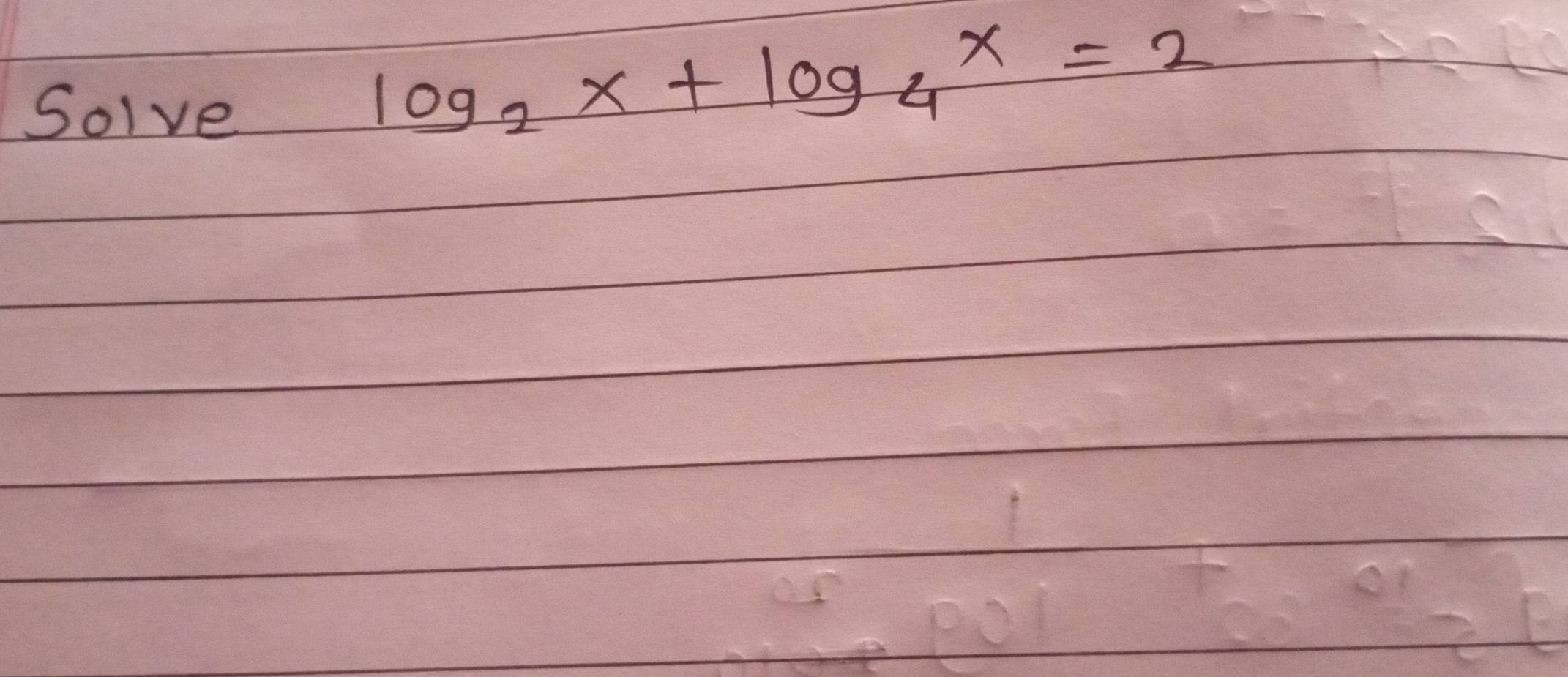 Solve
log _2x+log _4x=2