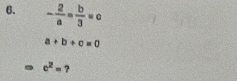 - 2/a = b/3 =c
a+b+c=0
c^2= ?