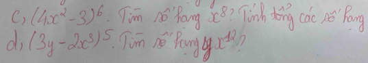 (4x^2-3)^6 Tim nó Rang ⊂ 8 Tinh dong cho nó Páng 
d (3y-2x^3)^5 Tim ne Paung x=12