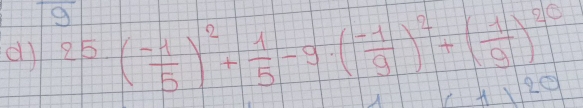 el) 25· ( (-1)/5 )^2+ 1/5 -9· ( (-1)/9 )^2+( 1/9 )^20