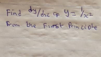 Find dy /de of y=1/x^2
rom the Fiest Principle