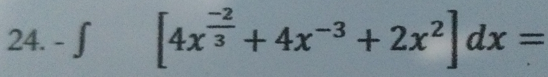 ∫ [4x^(frac -2)3+4x^(-3)+2x^2]dx=