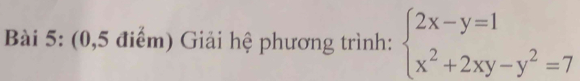 (0,5 điểm) Giải hệ phương trình: beginarrayl 2x-y=1 x^2+2xy-y^2=7endarray.