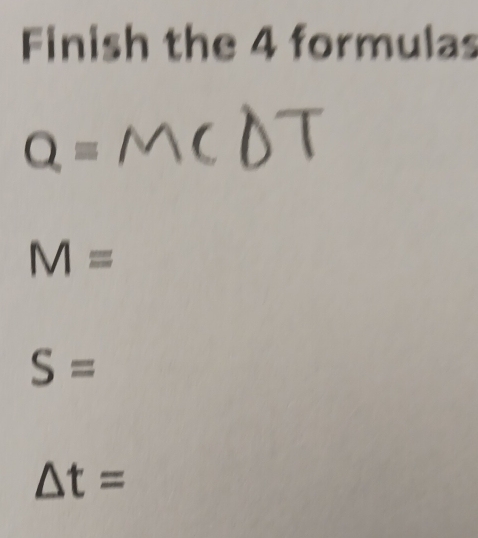 Finish the 4 formulas
Q=
M=
S=
△ t=