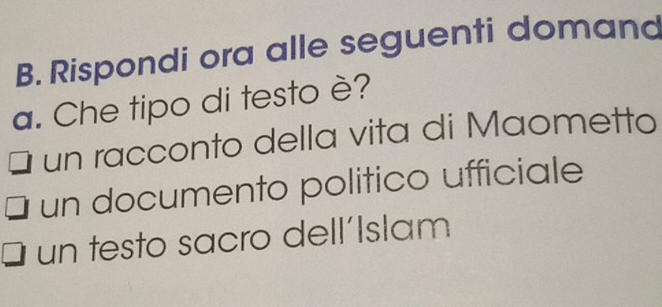 Rispondi ora alle seguenti domand
a. Che tipo di testo è?
un racconto della vita di Maometto
un documento politico ufficiale
un testo sacro dell’Islam