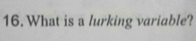 What is a lurking variable?