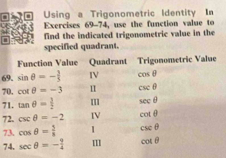 Using a Trigonometric Identity In
Exercises 69-74, use the function value to
find the indicated trigonometric value in the
specified quadrant.
6
7
7
7
7
7