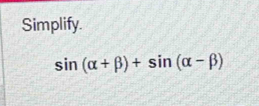 Simplify.
sin (alpha +beta )+sin (alpha -beta )