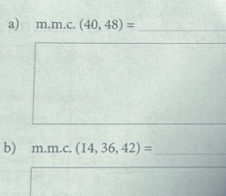 m.m.c.(40,48)= _ 
_ 
b) m.m .C. (14,36,42)= _