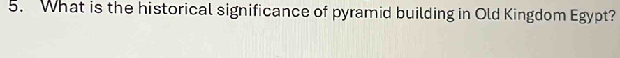 What is the historical significance of pyramid building in Old Kingdom Egypt?