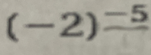 (-2)^frac -5