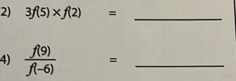 3f(5)* f(2)= _ 
4)  f(9)/f(-6) 
= 
_