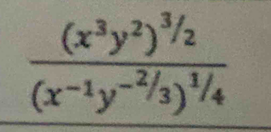 frac (x^3y^2)^3/2(x^(-1)y^(-2/3))^1/4