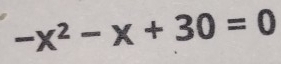 -x^2-x+30=0