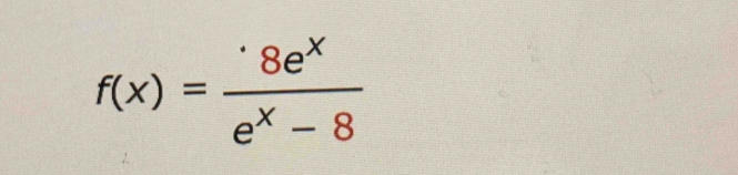 f(x)= · 8e^x/e^x-8 