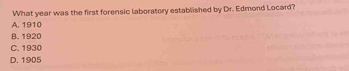 What year was the first forensic laboratory established by Dr. Edmond Locard?
A. 1910
B. 1920
C. 1930
D. 1905