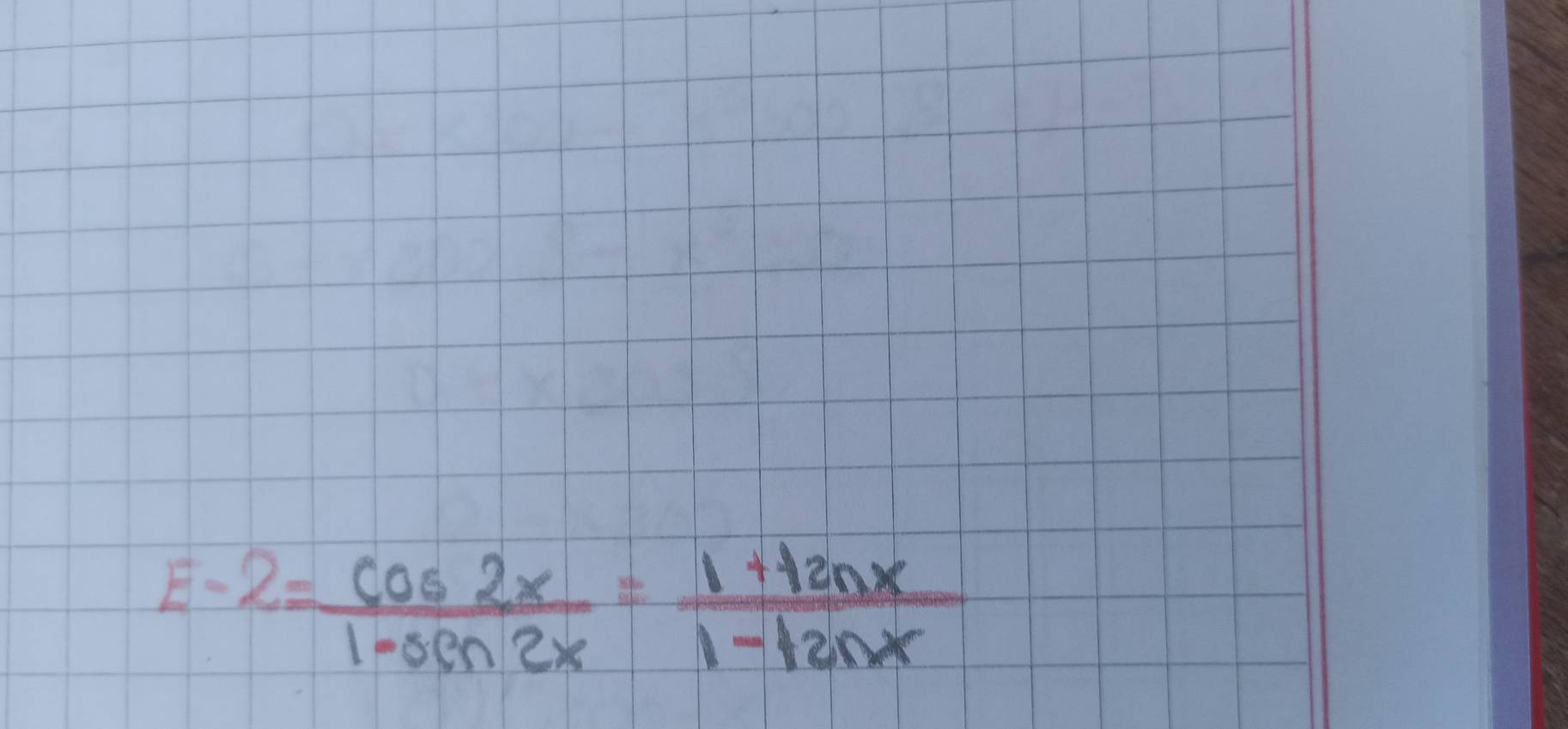 E-2= cos 2x/1-sin 2x = (1+tan x)/1-tan x 