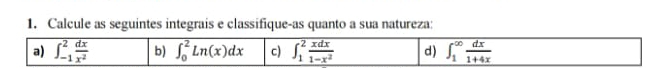 Calcule as seguintes integrais e classifique-as quanto a sua natureza: