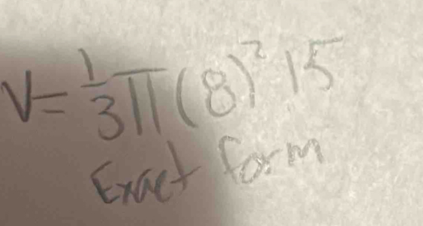 V= 1/3 π (8)^215
Exact form