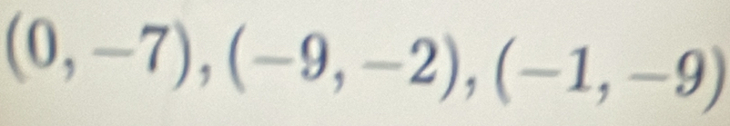 (0,-7), (-9,-2), (-1,-9)