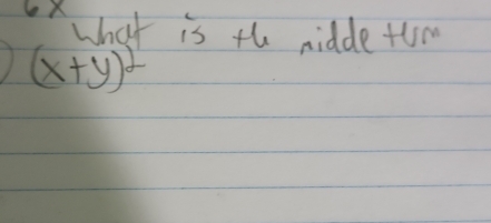 LX
what is the midde thm
(x+y)^2