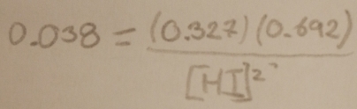 0.038=frac (0.327)(0.692)[HI]^2