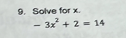 Solve for x.
-3x^2+2=14