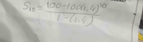 S_10=frac 100-100(1.4)^101-(1.4)