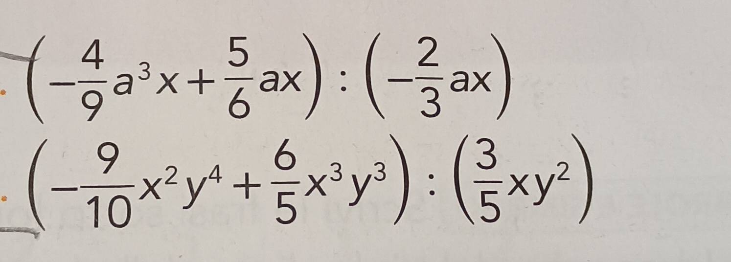 (- 4/9 a^3x+ 5/6 ax):(- 2/3 ax)
(- 9/10 x^2y^4+ 6/5 x^3y^3):( 3/5 xy^2)